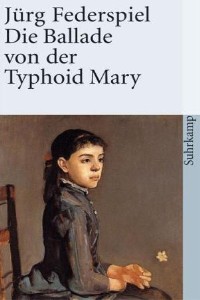 Jürg Federspiel - Die Ballade von der Typhoid Mary