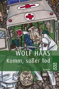 Wolf Haas - Komm, süßer Tod
