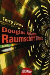 Terry Jones - Douglas Adams' Raumschiff Titanic