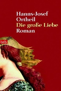 Hanns-Josef Ortheil - Die große Liebe - Rezension Lettern.de