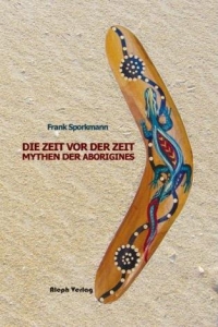 Frank Sporkmann: Die Zeit vor der Zeit - Mythen der Aborigines - Rezension Literaturmagazin Lettern.de